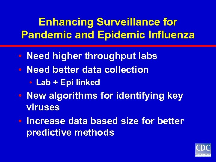 Enhancing Surveillance for Pandemic and Epidemic Influenza • Need higher throughput labs • Need