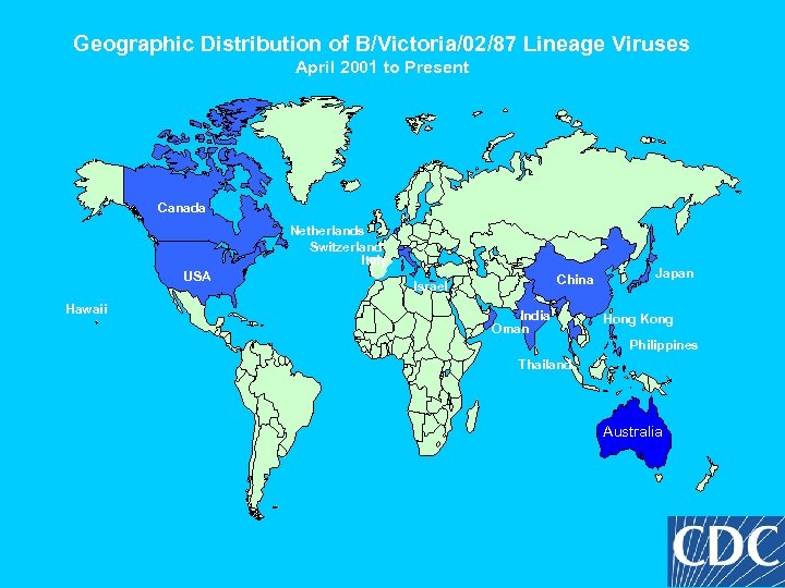 Geographic Distribution of B/Victoria/02/87 Lineage Viruses April 2001 to Present Canada Netherlands Switzerland Italy