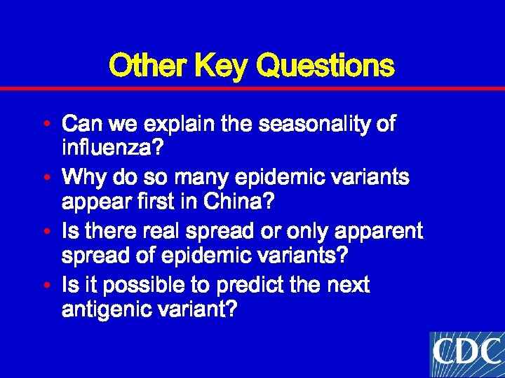 Other Key Questions • Can we explain the seasonality of influenza? • Why do
