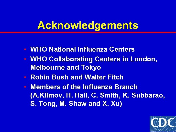 Acknowledgements • WHO National Influenza Centers • WHO Collaborating Centers in London, Melbourne and