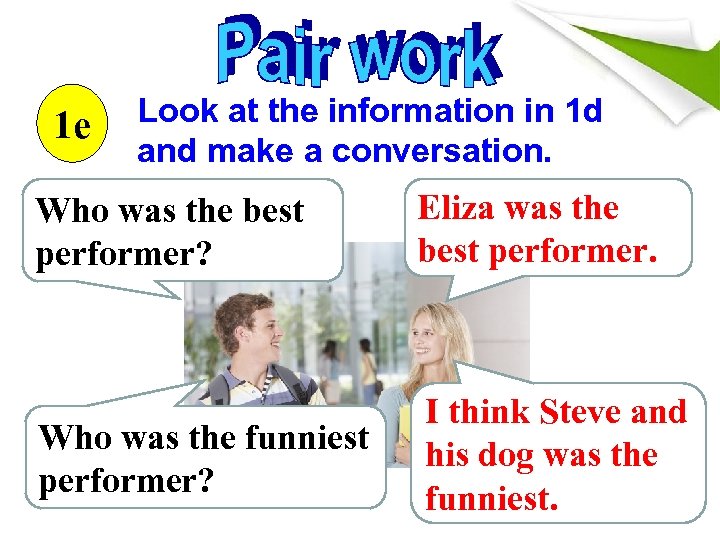 1 e Look at the information in 1 d and make a conversation. Who