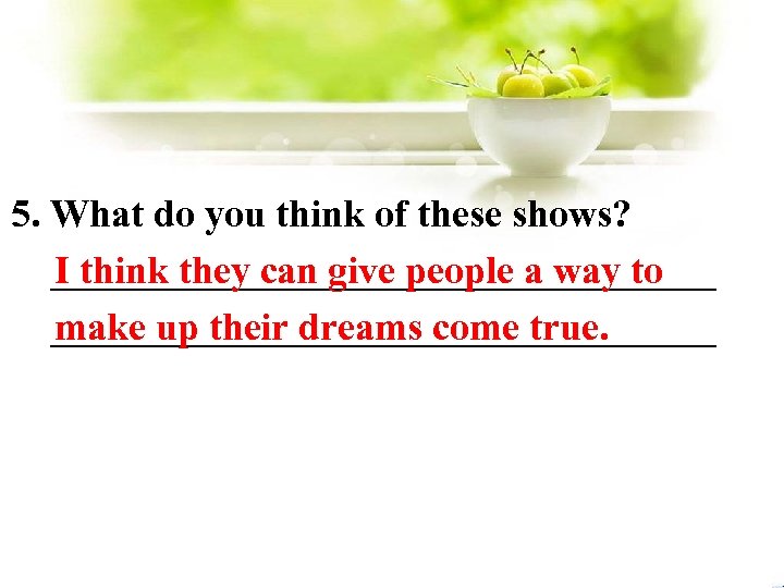 5. What do you think of these shows? _________________ I think they can give