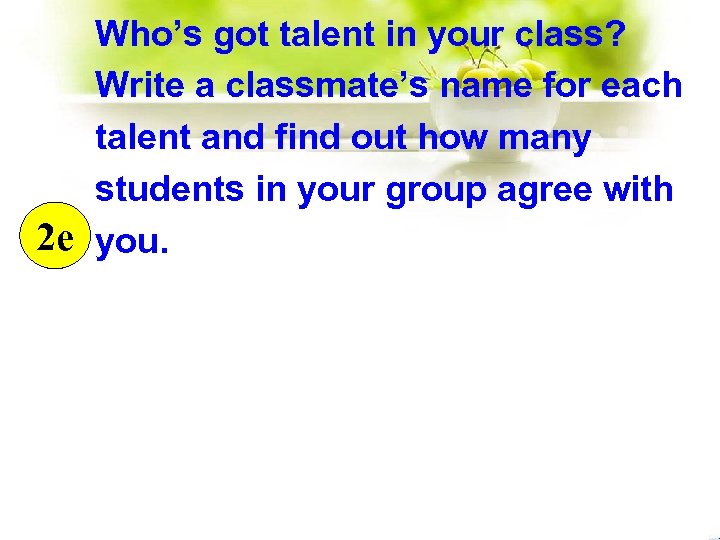 Who’s got talent in your class? Write a classmate’s name for each talent and