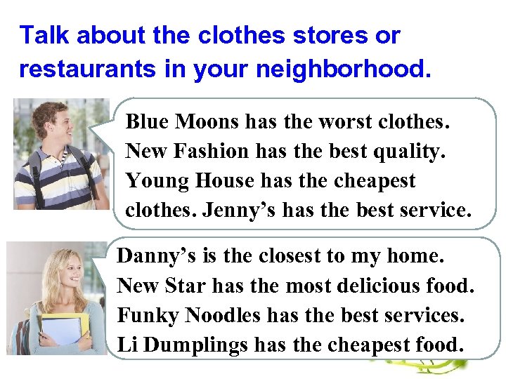 Talk about the clothes stores or restaurants in your neighborhood. Blue Moons has the