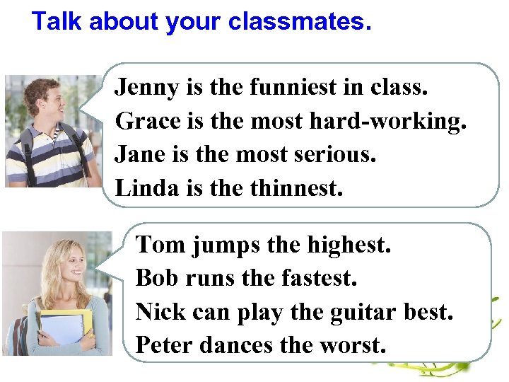 Talk about your classmates. Jenny is the funniest in class. Grace is the most