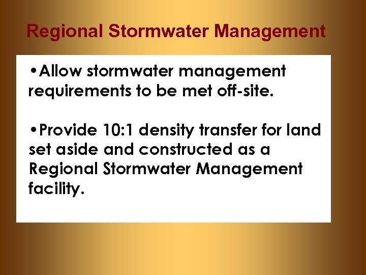 Regional Stormwater Management • Allow stormwater management requirements to be met off-site. • Provide