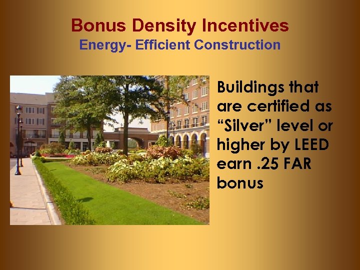 Bonus Density Incentives Energy- Efficient Construction Buildings that are certified as “Silver” level or