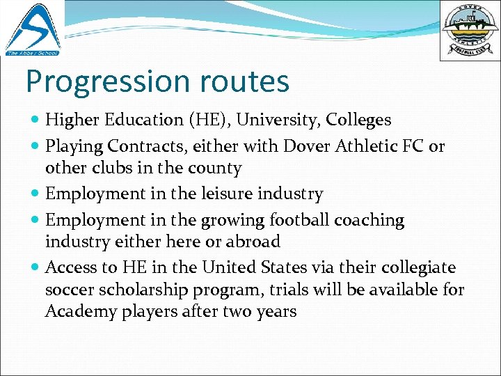 Progression routes Higher Education (HE), University, Colleges Playing Contracts, either with Dover Athletic FC