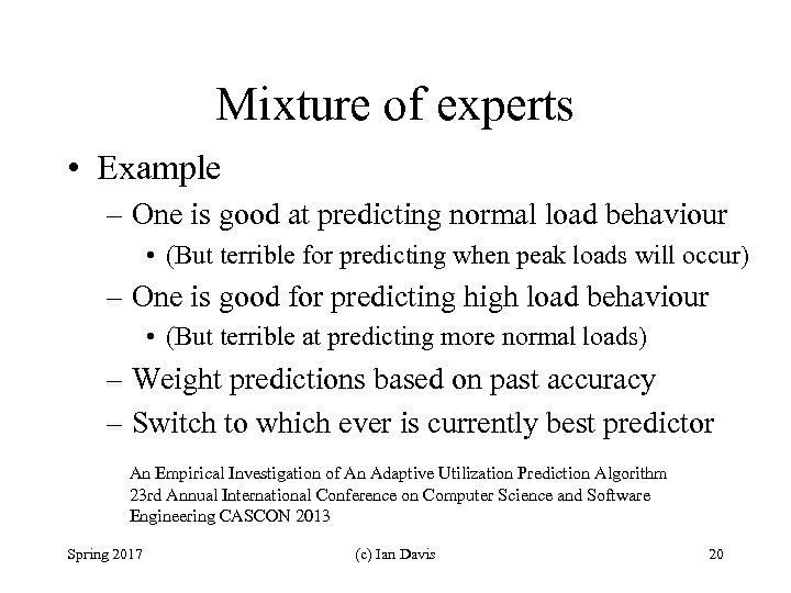 Mixture of experts • Example – One is good at predicting normal load behaviour