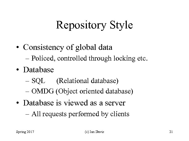 Repository Style • Consistency of global data – Policed, controlled through locking etc. •