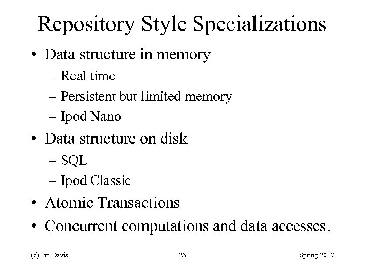 Repository Style Specializations • Data structure in memory – Real time – Persistent but