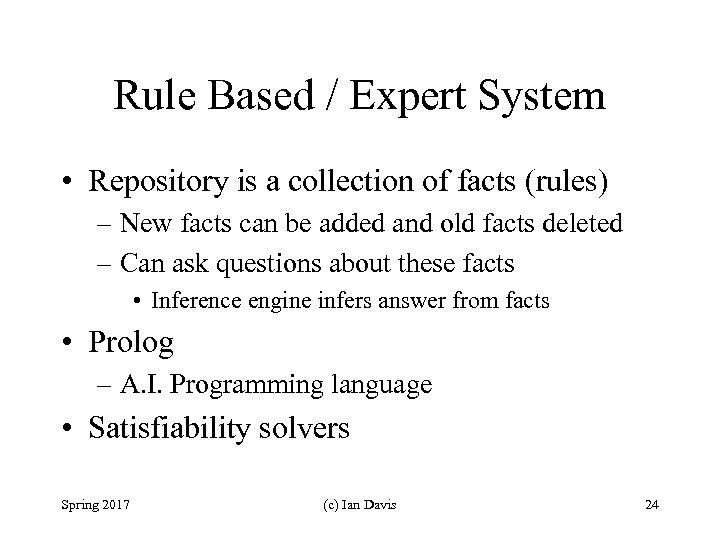 Rule Based / Expert System • Repository is a collection of facts (rules) –