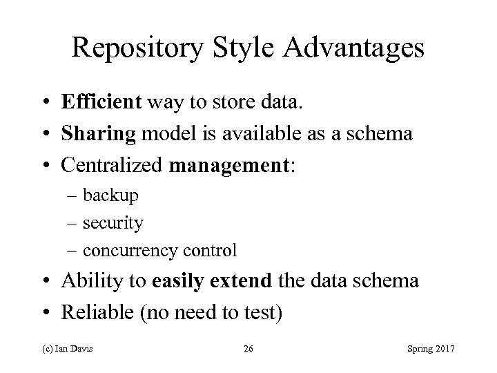 Repository Style Advantages • Efficient way to store data. • Sharing model is available
