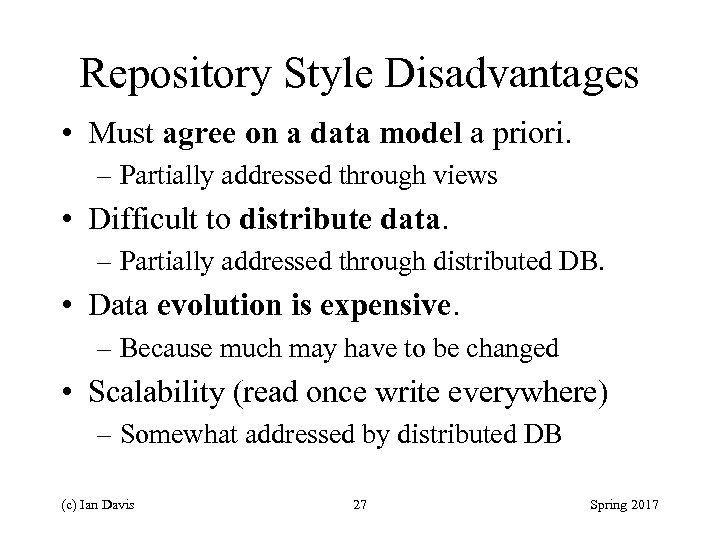 Repository Style Disadvantages • Must agree on a data model a priori. – Partially