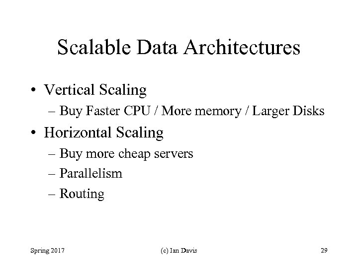 Scalable Data Architectures • Vertical Scaling – Buy Faster CPU / More memory /