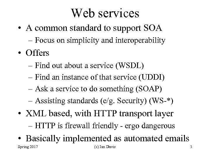 Web services • A common standard to support SOA – Focus on simplicity and