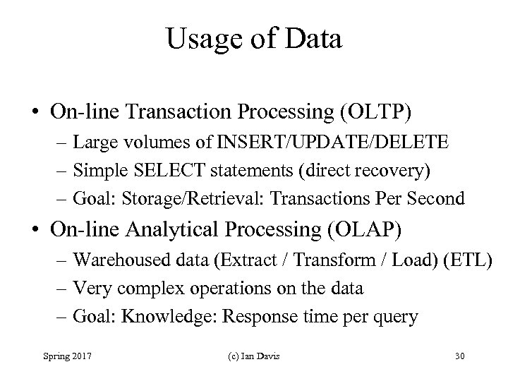 Usage of Data • On-line Transaction Processing (OLTP) – Large volumes of INSERT/UPDATE/DELETE –