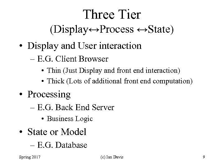 Three Tier (Display↔Process ↔State) • Display and User interaction – E. G. Client Browser