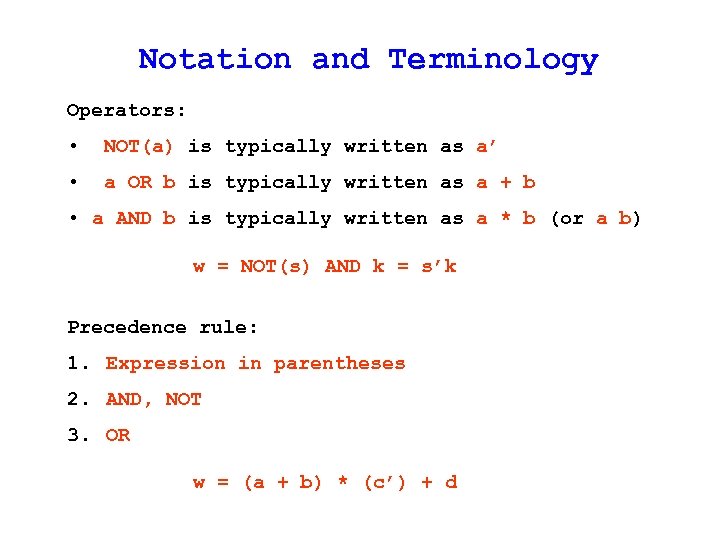 Notation and Terminology Operators: • NOT(a) is typically written as a’ • a OR