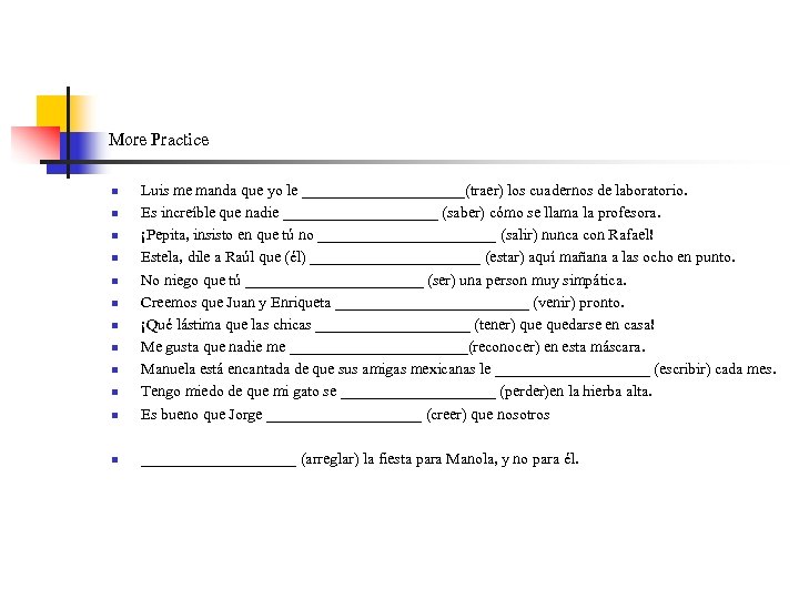 More Practice n Luis me manda que yo le ___________(traer) los cuadernos de laboratorio.