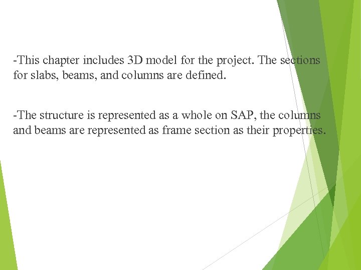 -This chapter includes 3 D model for the project. The sections for slabs, beams,