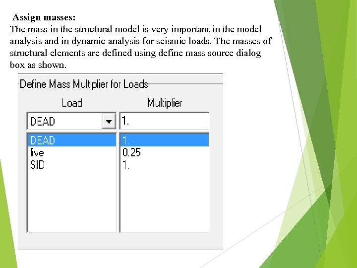 Assign masses: The mass in the structural model is very important in the model