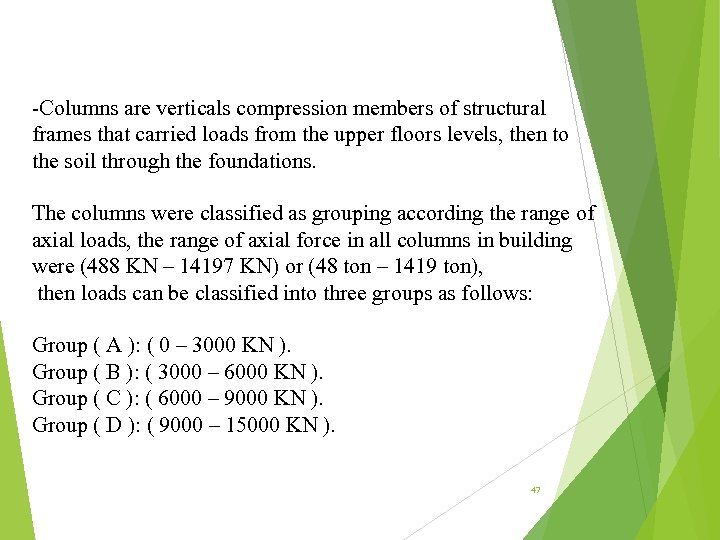 -Columns are verticals compression members of structural frames that carried loads from the upper