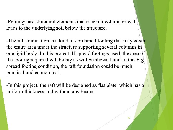 -Footings are structural elements that transmit column or wall loads to the underlying soil