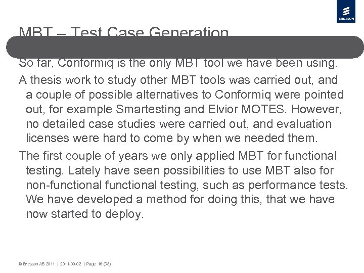 MBT – Test Case Generation So far, Conformiq is the only MBT tool we
