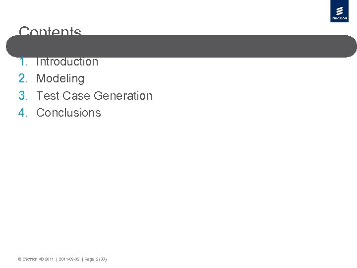 Contents 1. 2. 3. 4. Introduction Modeling Test Case Generation Conclusions © Ericsson AB
