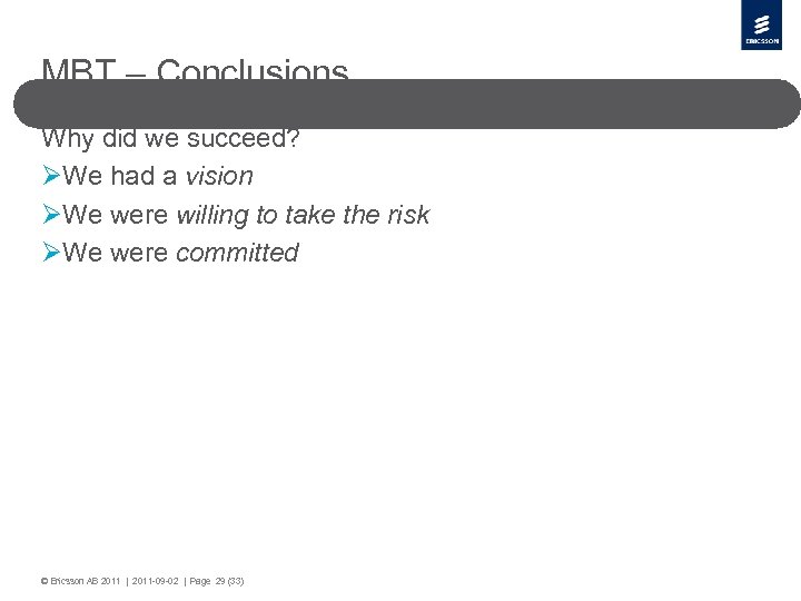 MBT – Conclusions Why did we succeed? ØWe had a vision ØWe were willing