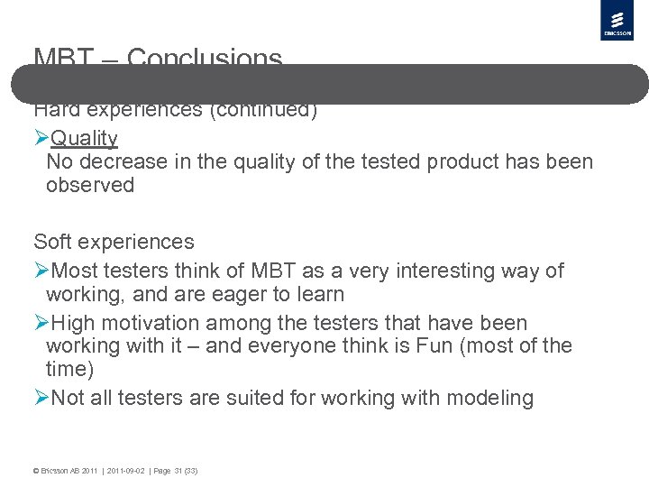 MBT – Conclusions Hard experiences (continued) ØQuality No decrease in the quality of the