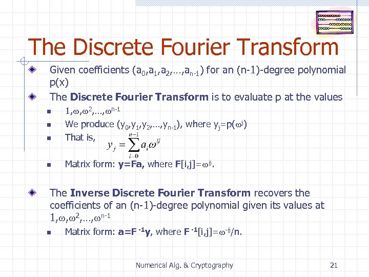 The Discrete Fourier Transform Given coefficients (a 0, a 1, a 2, …, an-1)