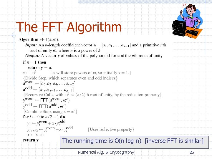 The FFT Algorithm The running time is O(n log n). [inverse FFT is similar]