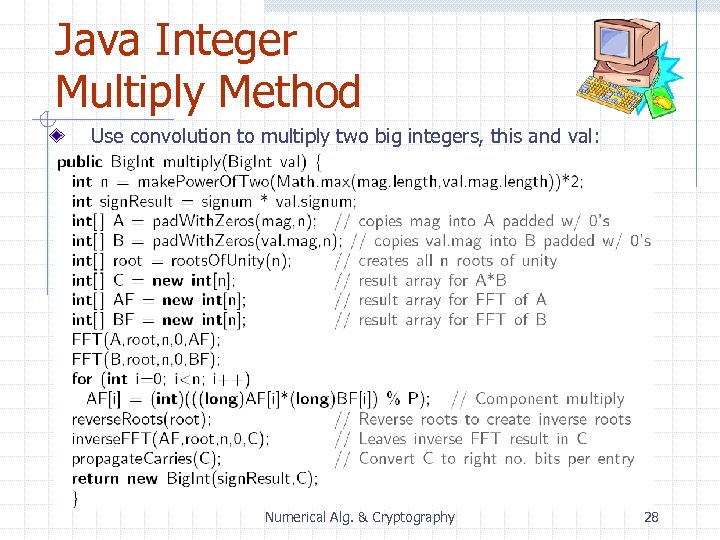 Java Integer Multiply Method Use convolution to multiply two big integers, this and val: