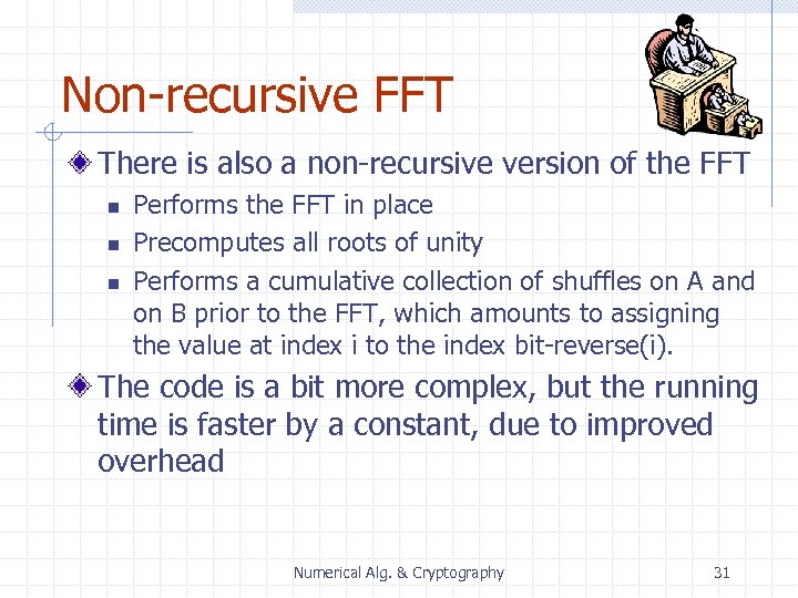 Non-recursive FFT There is also a non-recursive version of the FFT n n n