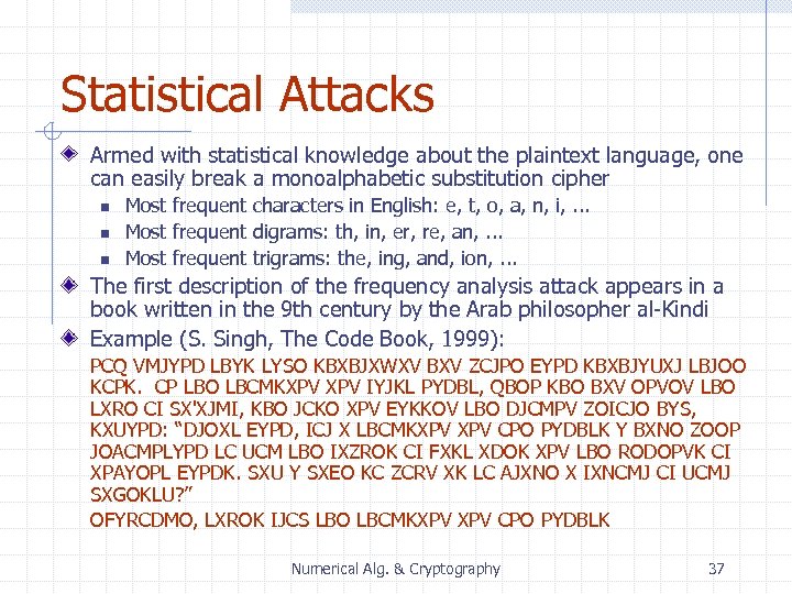 Statistical Attacks Armed with statistical knowledge about the plaintext language, one can easily break