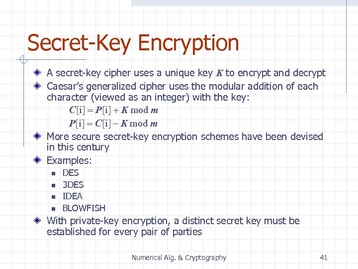Secret-Key Encryption A secret-key cipher uses a unique key K to encrypt and decrypt