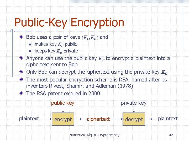 Public-Key Encryption Bob uses a pair of keys (KE, KD) and n n makes
