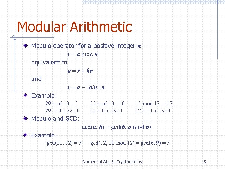 Modular Arithmetic Modulo operator for a positive integer n r = a mod n