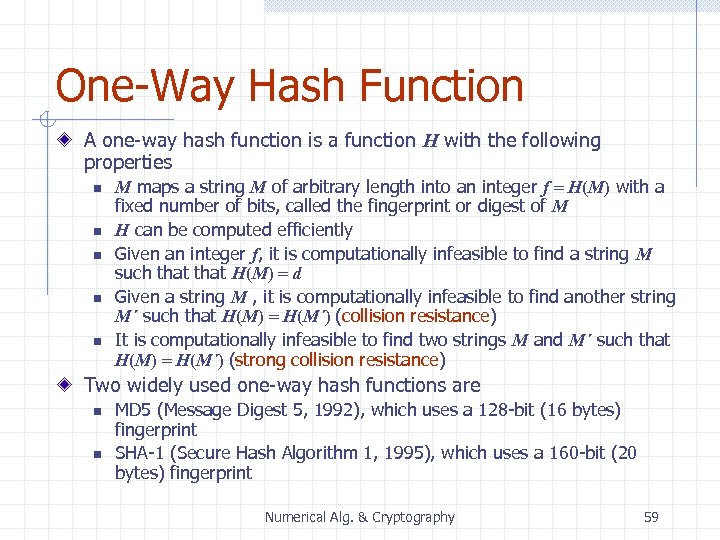 One-Way Hash Function A one-way hash function is a function H with the following