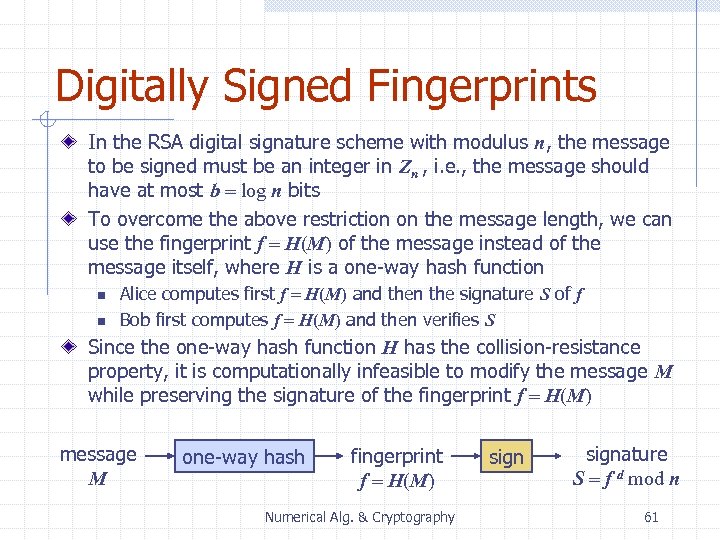 Digitally Signed Fingerprints In the RSA digital signature scheme with modulus n, the message