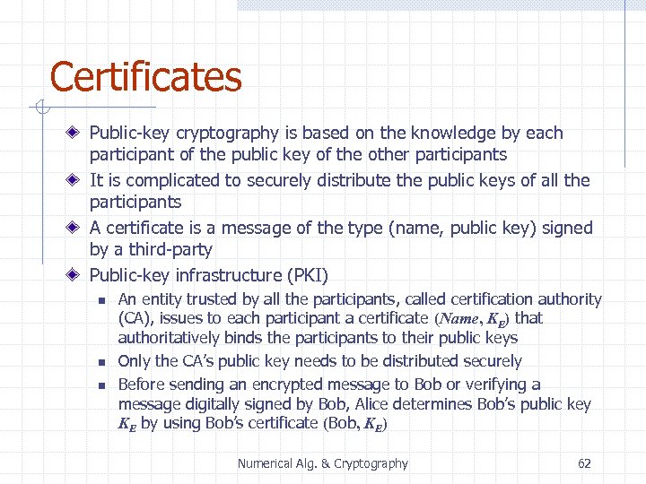 Certificates Public-key cryptography is based on the knowledge by each participant of the public