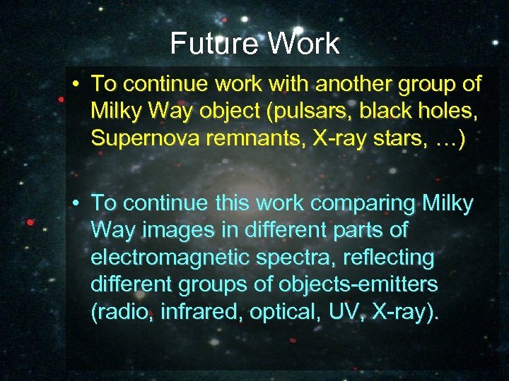 Future Work • To continue work with another group of Milky Way object (pulsars,