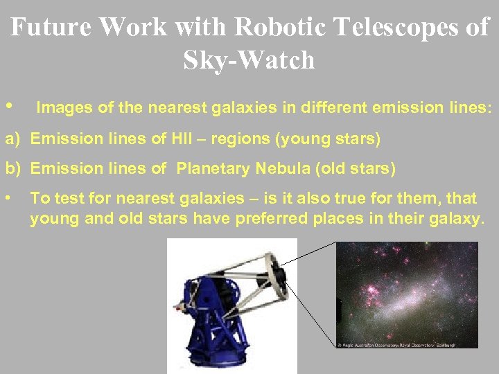 Future Work with Robotic Telescopes of Sky-Watch • Images of the nearest galaxies in