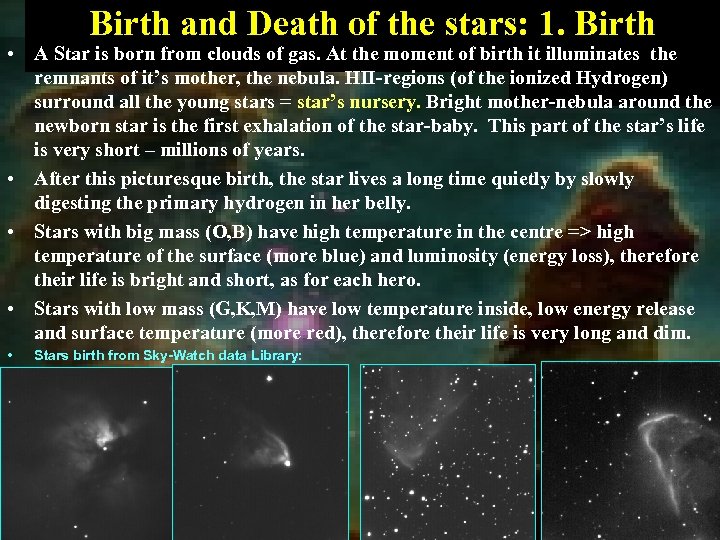 Birth and Death of the stars: 1. Birth • A Star is born from