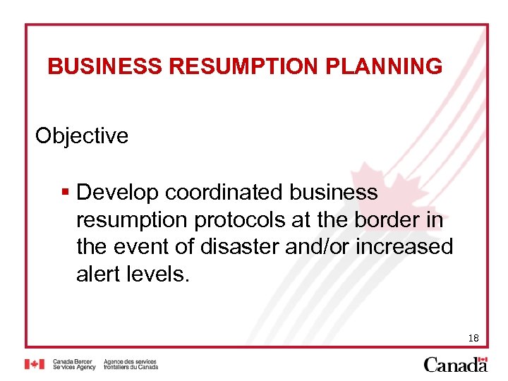 BUSINESS RESUMPTION PLANNING Objective § Develop coordinated business resumption protocols at the border in