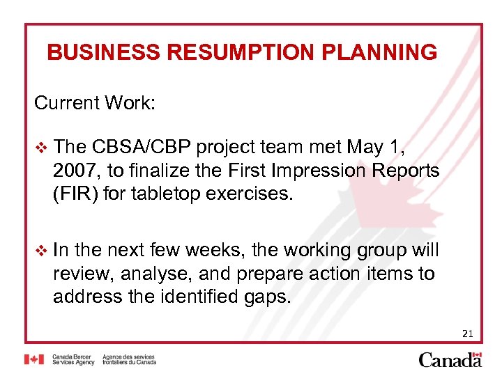BUSINESS RESUMPTION PLANNING Current Work: v The CBSA/CBP project team met May 1, 2007,