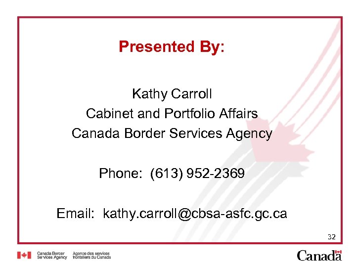 Presented By: Kathy Carroll Cabinet and Portfolio Affairs Canada Border Services Agency Phone: (613)