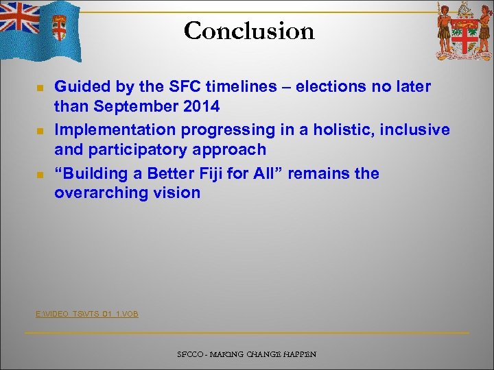 Conclusion n Guided by the SFC timelines – elections no later than September 2014